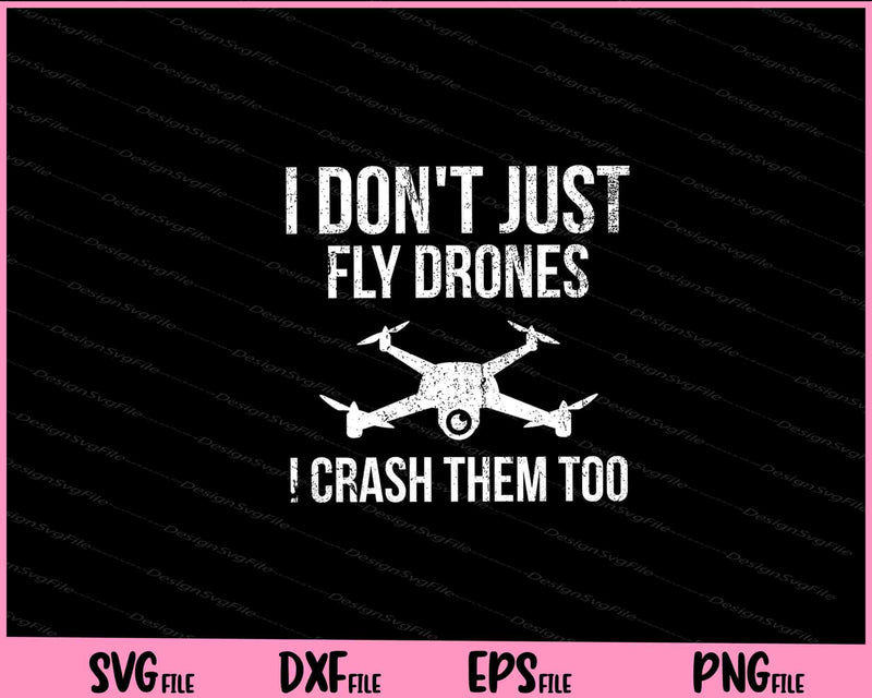 I Don't Just Fly Drones I Crash Them Too Svg Cutting Printable Files  - Premium Cutting Files in SVG, PNG & EPS Formats - Premium SVG Cutting Files for Crafts