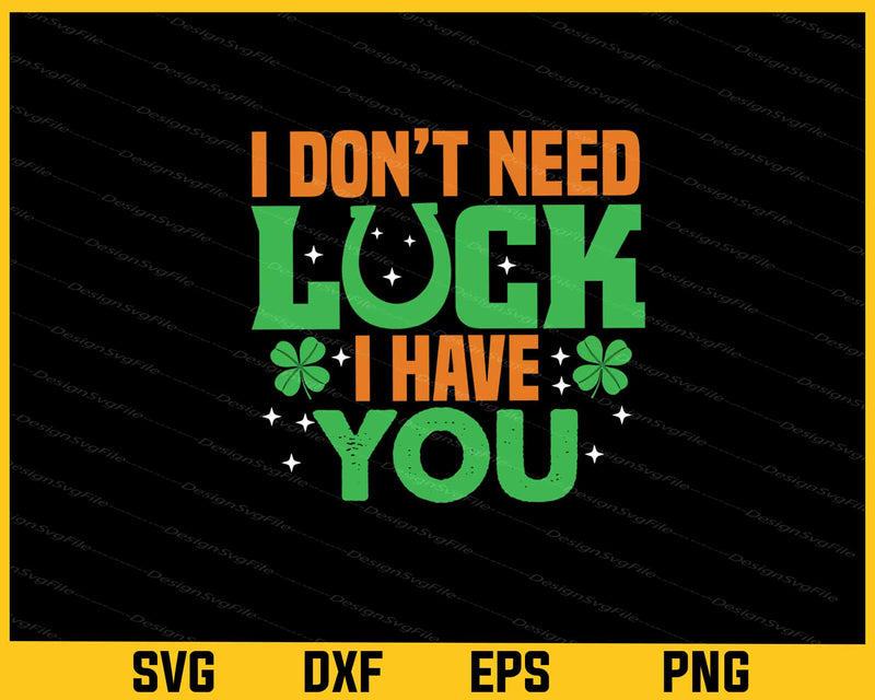 I Don’t Need Luck I Have You svg