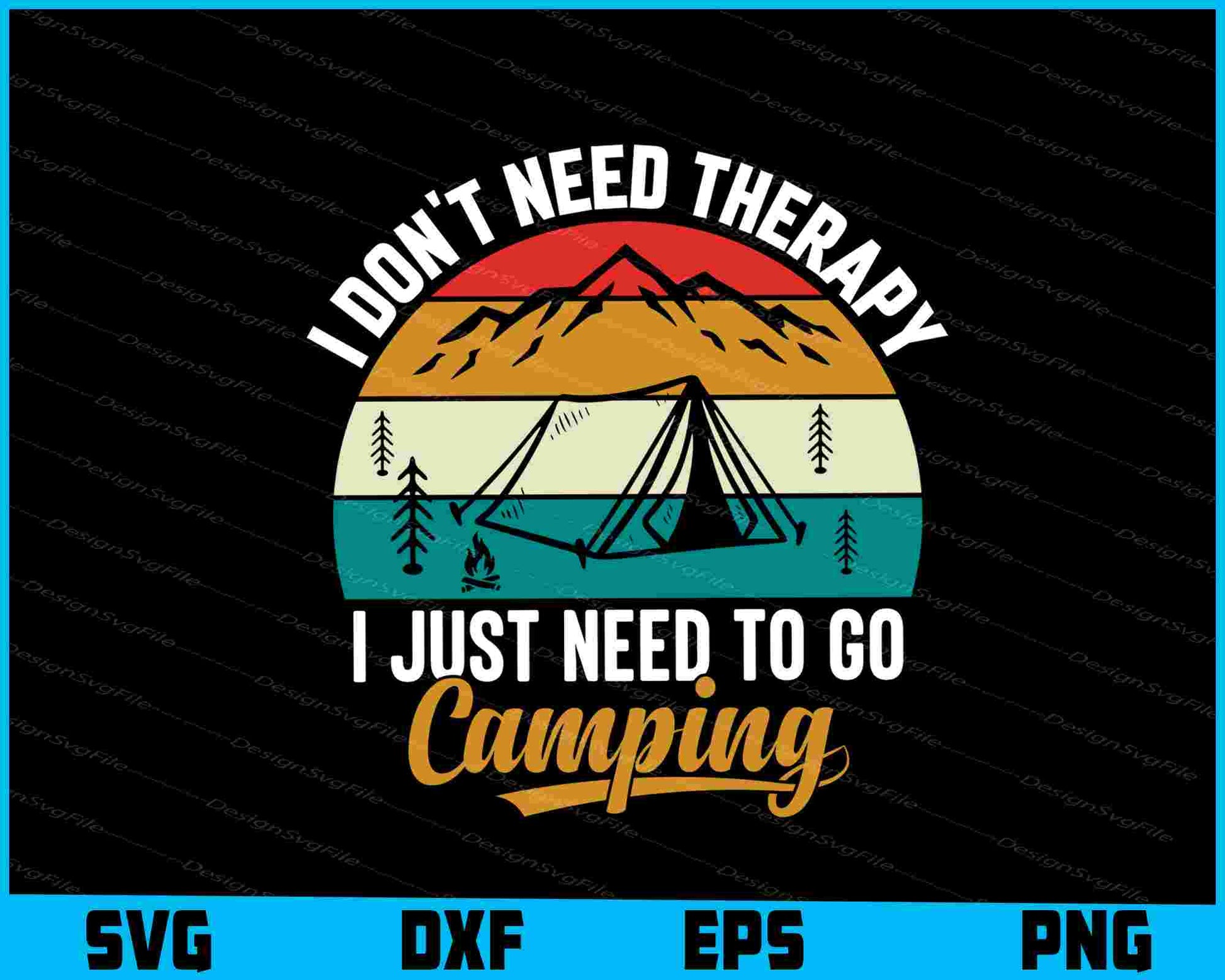 I Don't Need Therapy I Just Need Camping SVG PNG Sublimation Files  - Premium Cutting Files in SVG, PNG & EPS Formats - Premium SVG Cutting Files for Crafts