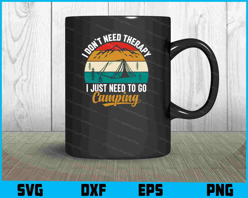 I Don't Need Therapy I Just Need Camping SVG PNG Sublimation Files  - Premium Cutting Files in SVG, PNG & EPS Formats - Premium SVG Cutting Files for Crafts