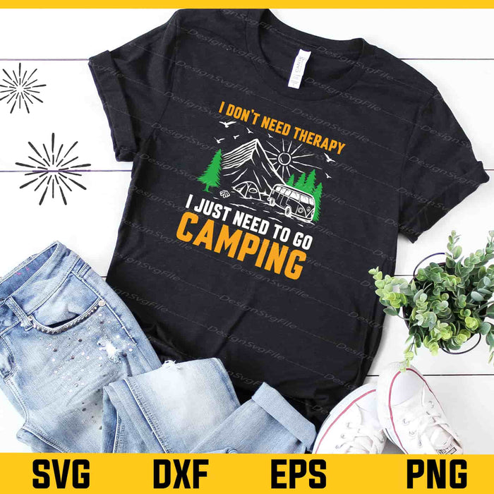 I Don’t Need Therapy I Just Need Go Camping Svg Cutting Printable File  - Premium Cutting Files in SVG, PNG & EPS Formats - Premium SVG Cutting Files for Crafts