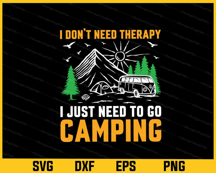 I Don’t Need Therapy I Just Need Go Camping Svg Cutting Printable File  - Premium Cutting Files in SVG, PNG & EPS Formats - Premium SVG Cutting Files for Crafts
