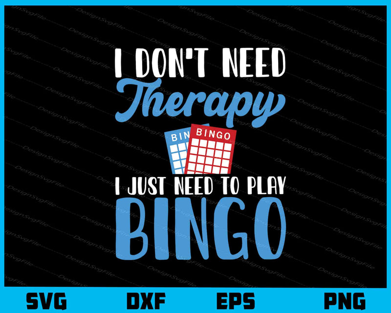 I Don’t Need Therapy I Just Need Play Bingo Svg Cutting Printable File  - Premium Cutting Files in SVG, PNG & EPS Formats - Premium SVG Cutting Files for Crafts