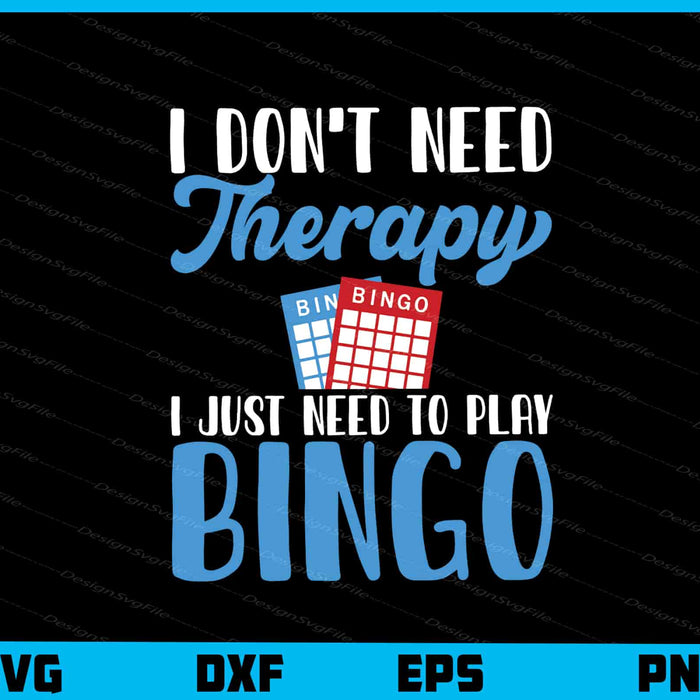 I Don’t Need Therapy I Just Need Play Bingo Svg Cutting Printable File  - Premium Cutting Files in SVG, PNG & EPS Formats - Premium SVG Cutting Files for Crafts