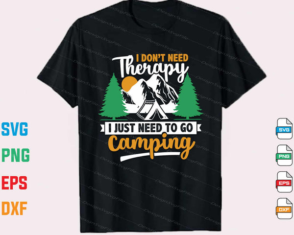 I Don’t Need Therapy I Just Need To Camping Svg Cutting Printable File