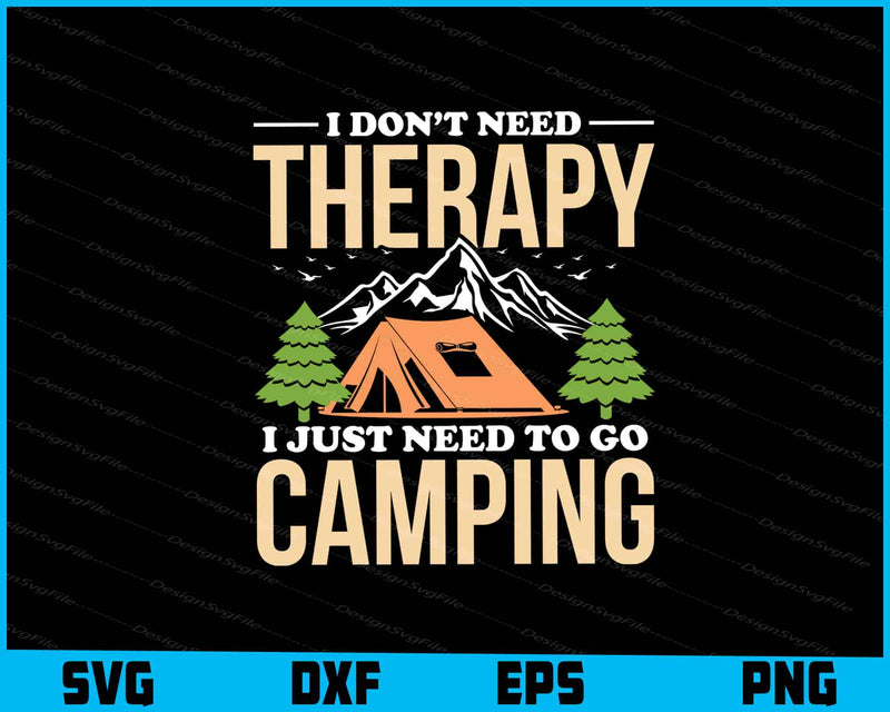 I Don’t Need Therapy I Just Need To Go Camping SVG