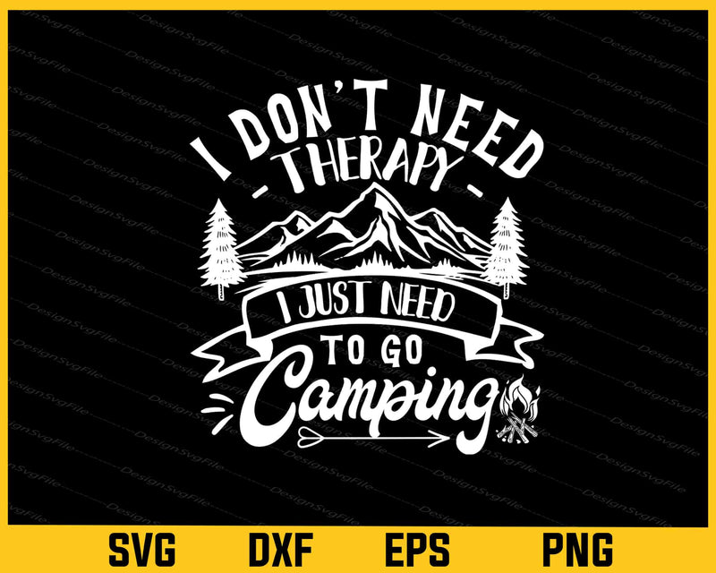 I Don’t Need Therapy I Just Need To Go Camping Svg Cutting Printable File