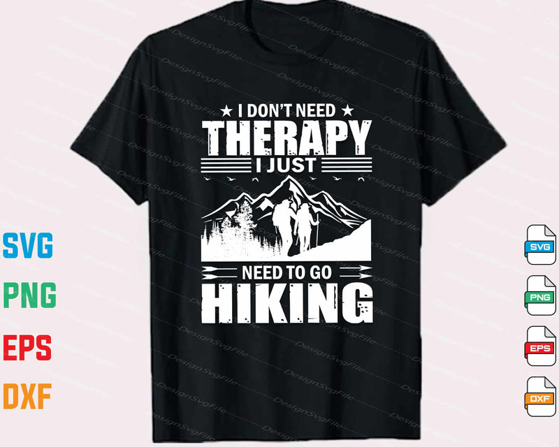 I Don’t Need Therapy I Just Need To Go Hiking Svg Cutting Printable File  - Premium Cutting Files in SVG, PNG & EPS Formats - Premium SVG Cutting Files for Crafts