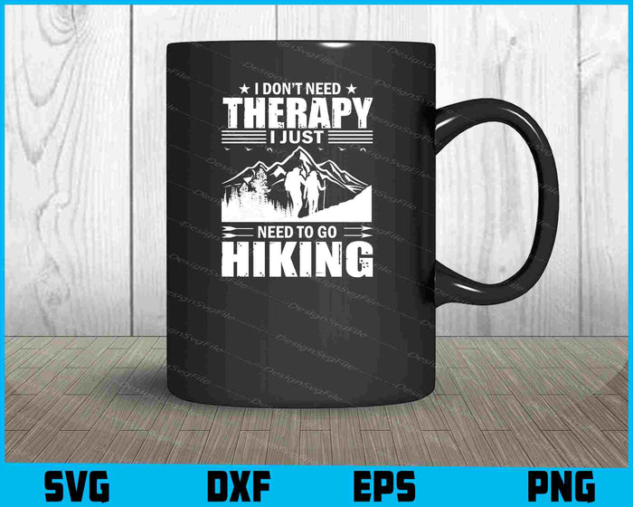 I Don’t Need Therapy I Just Need To Go Hiking