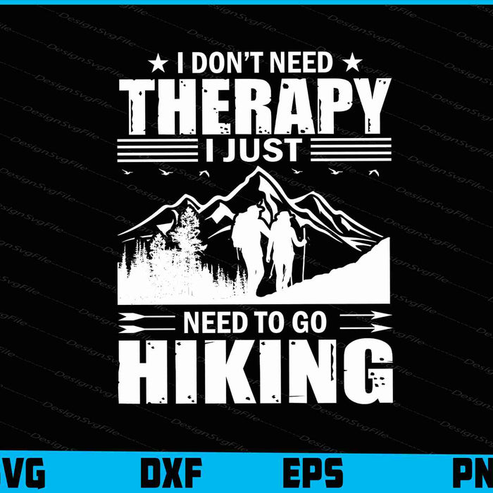 I Don’t Need Therapy I Just Need To Go Hiking