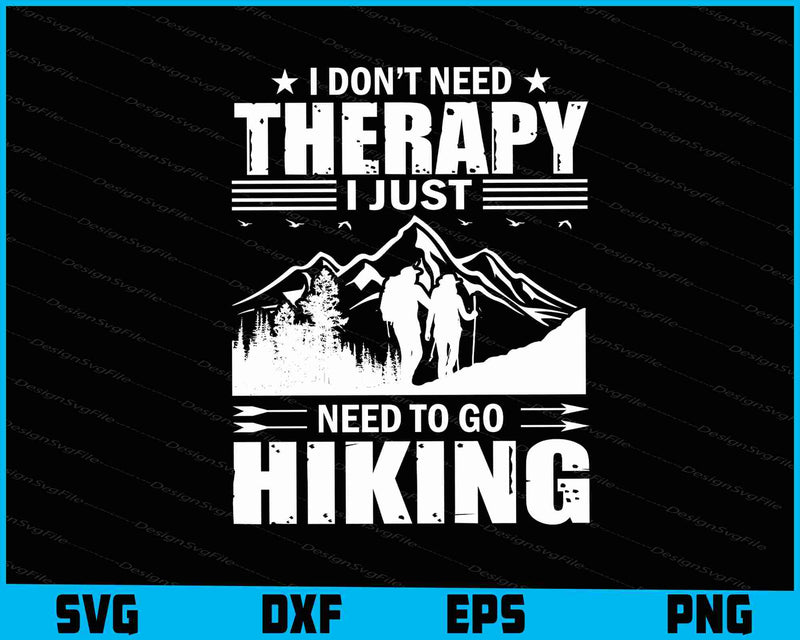 I Don’t Need Therapy I Just Need To Go Hiking