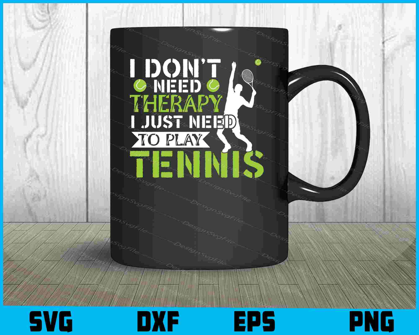 I Don’t Need Therapy I Just Need To Play Tennis