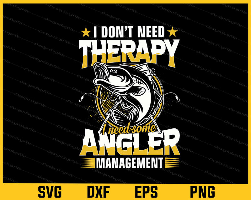 I Don’t Need Therapy I Need Some Angler Fishing Svg Cutting Printable File  - Premium Cutting Files in SVG, PNG & EPS Formats - Premium SVG Cutting Files for Crafts