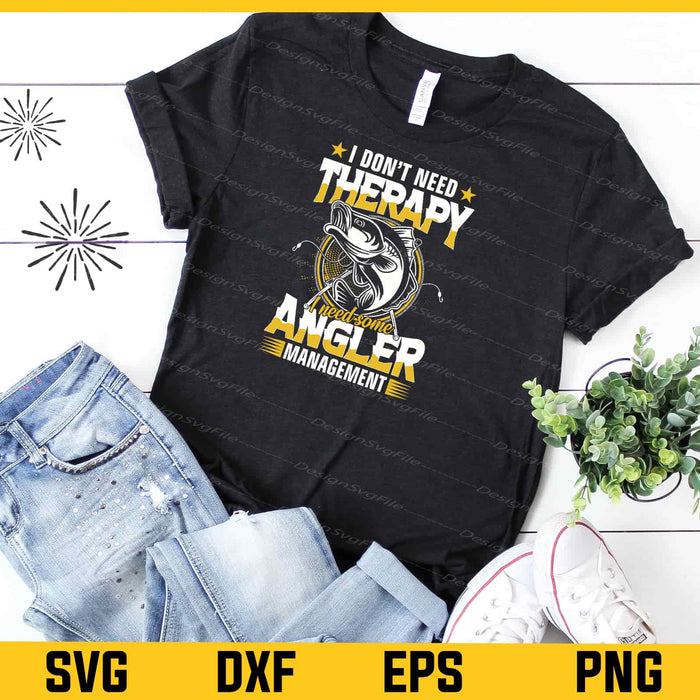 I Don’t Need Therapy I Need Some Angler Fishing Svg Cutting Printable File  - Premium Cutting Files in SVG, PNG & EPS Formats - Premium SVG Cutting Files for Crafts