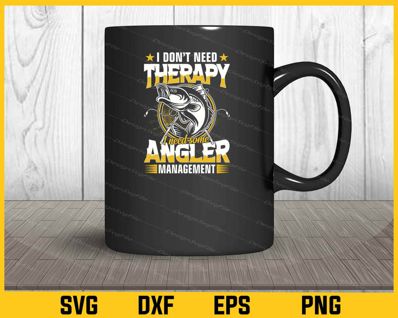 I Don’t Need Therapy I Need Some Angler Fishing Svg Cutting Printable File  - Premium Cutting Files in SVG, PNG & EPS Formats - Premium SVG Cutting Files for Crafts