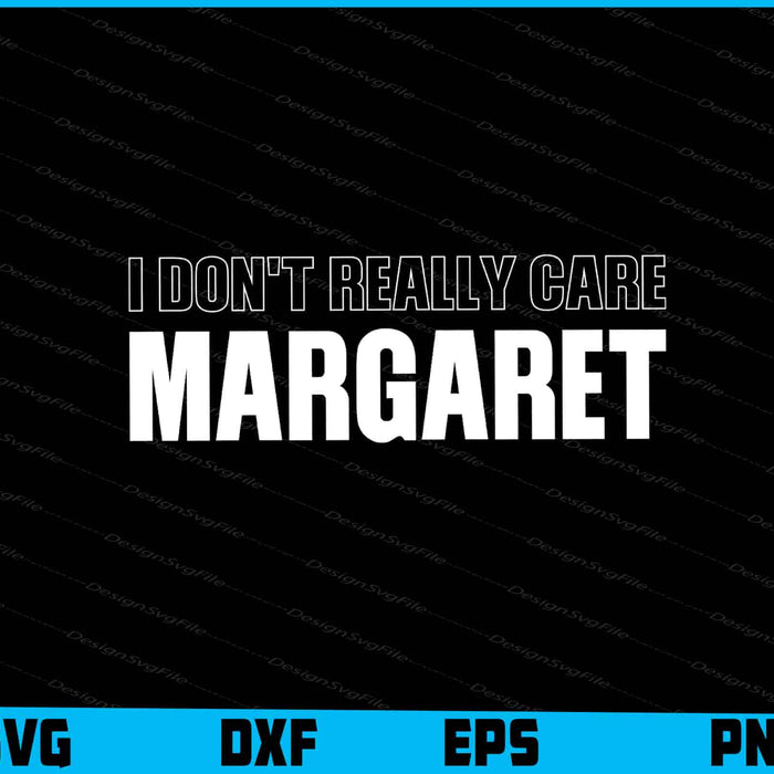 I Don't Really Care Margaret SVG