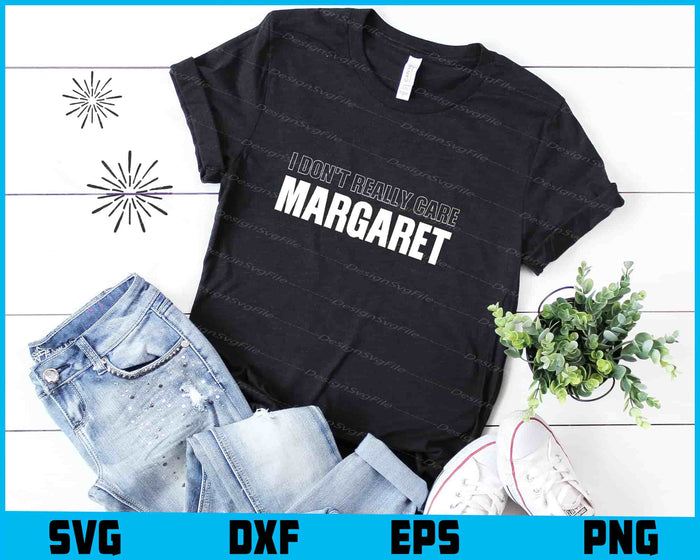 I Don't Really Care Margaret SVG