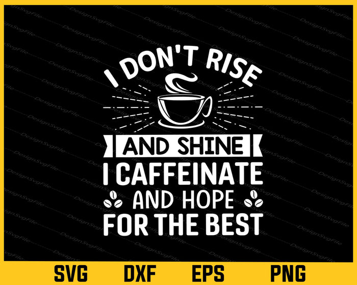 I Don't Rise And Shine I Caffeinate Svg Cutting Printable File  - Premium Cutting Files in SVG, PNG & EPS Formats - Premium SVG Cutting Files for Crafts
