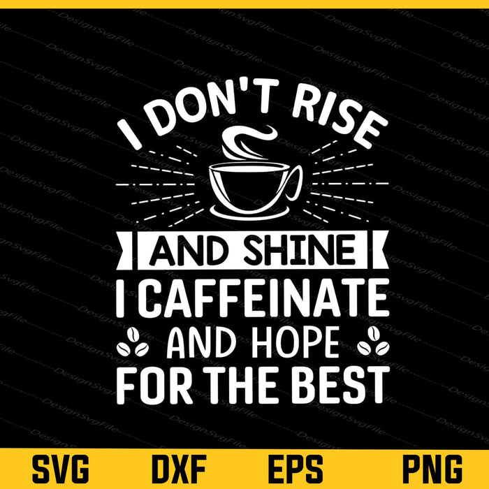 I Don't Rise And Shine I Caffeinate Svg Cutting Printable File  - Premium Cutting Files in SVG, PNG & EPS Formats - Premium SVG Cutting Files for Crafts