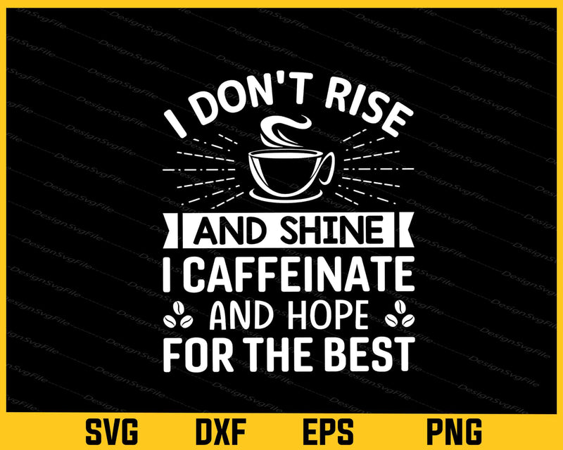 I Don't Rise And Shine I Caffeinate svg