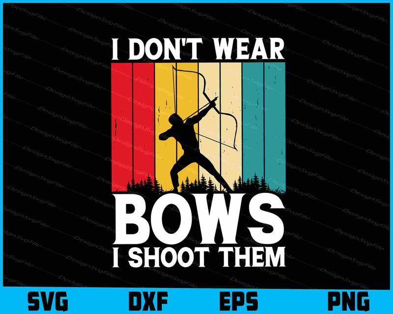 I Don’t Wear Bows I Shoot Archery Vintage SVG