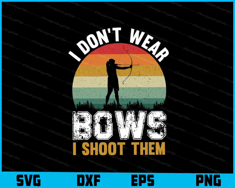 I Don’t Wear Bows I Shoot Archery Vintage SVG