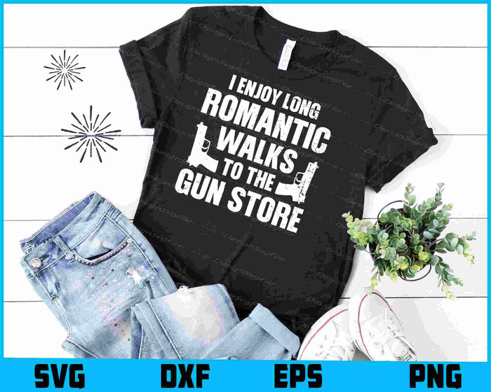 I Enjoy Long Romantic Walks to the Gun Store SVG