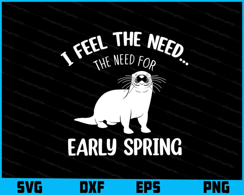I Feel The Need The Need For Early Spring SVG