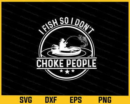 I Fish So I Don't Choke People Svg Cutting Printable File  - Premium Cutting Files in SVG, PNG & EPS Formats - Premium SVG Cutting Files for Crafts