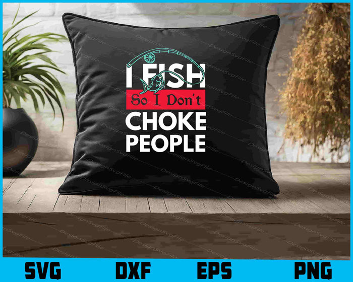 I Fish So I Don't Choke People SVG