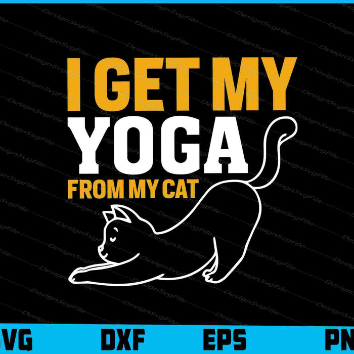 I Get My Yoga From My Cat
