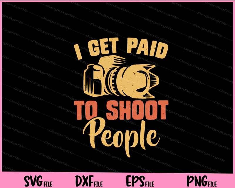 I Get Paid To Shoot People Svg Cutting Printable Files  - Premium Cutting Files in SVG, PNG & EPS Formats - Premium SVG Cutting Files for Crafts