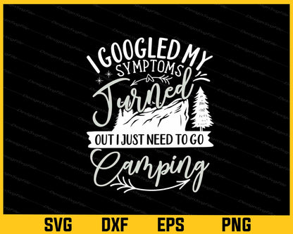 I Googled My Symptoms Turned Out Camping Svg Cutting Printable File  - Premium Cutting Files in SVG, PNG & EPS Formats - Premium SVG Cutting Files for Crafts