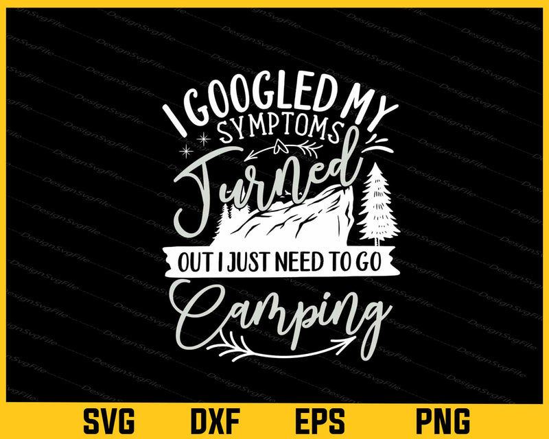 I Googled My Symptoms Turned Out Camping Svg Cutting Printable File