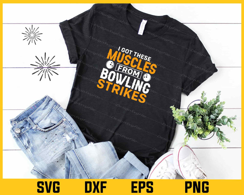 I Got These Muscles From Bowling Strikes Svg Cutting Printable File