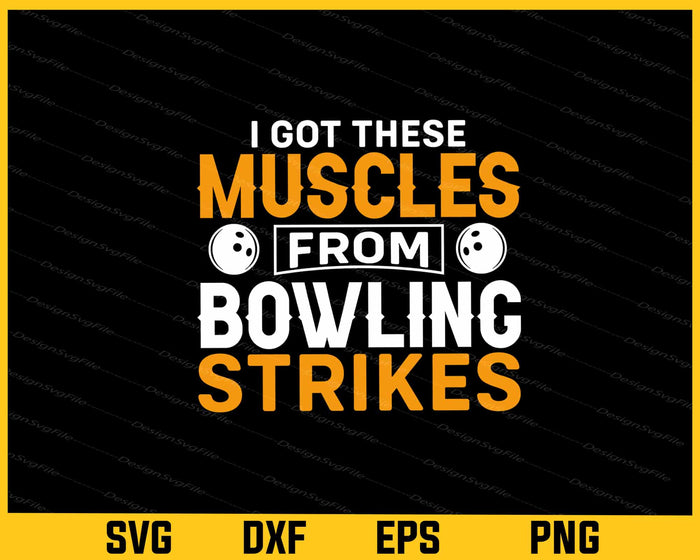 I Got These Muscles From Bowling Strikes Svg Cutting Printable File  - Premium Cutting Files in SVG, PNG & EPS Formats - Premium SVG Cutting Files for Crafts