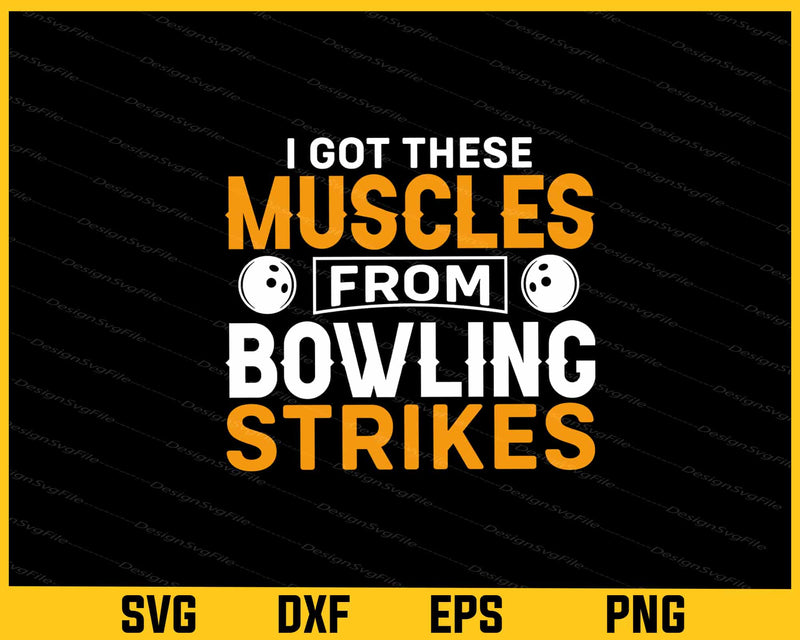 I Got These Muscles From Bowling Strikes Svg Cutting Printable File
