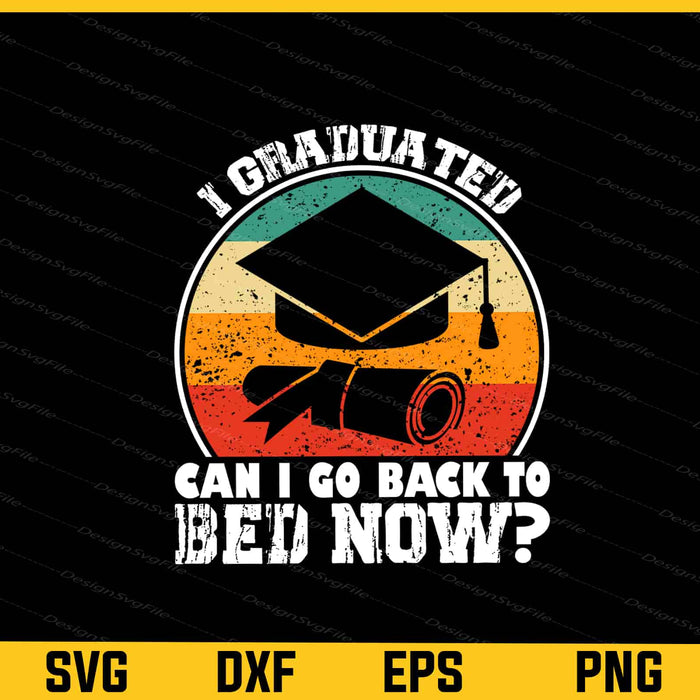 I Graduated Can I Go Back To Bed Svg Cutting Printable File  - Premium Cutting Files in SVG, PNG & EPS Formats - Premium SVG Cutting Files for Crafts