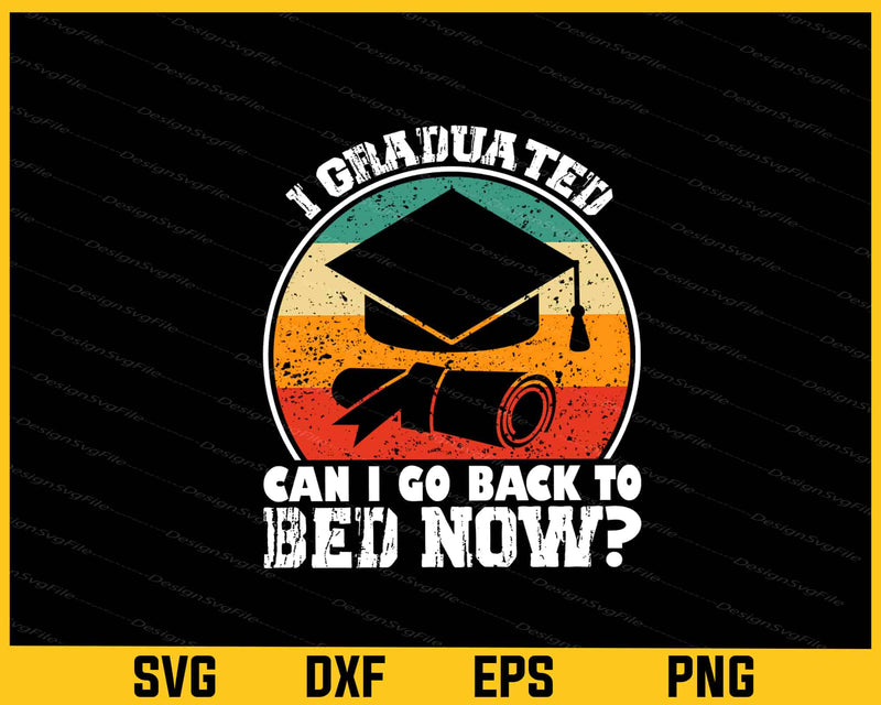 I Graduated Can I Go Back To Bed Svg Cutting Printable File  - Premium Cutting Files in SVG, PNG & EPS Formats - Premium SVG Cutting Files for Crafts