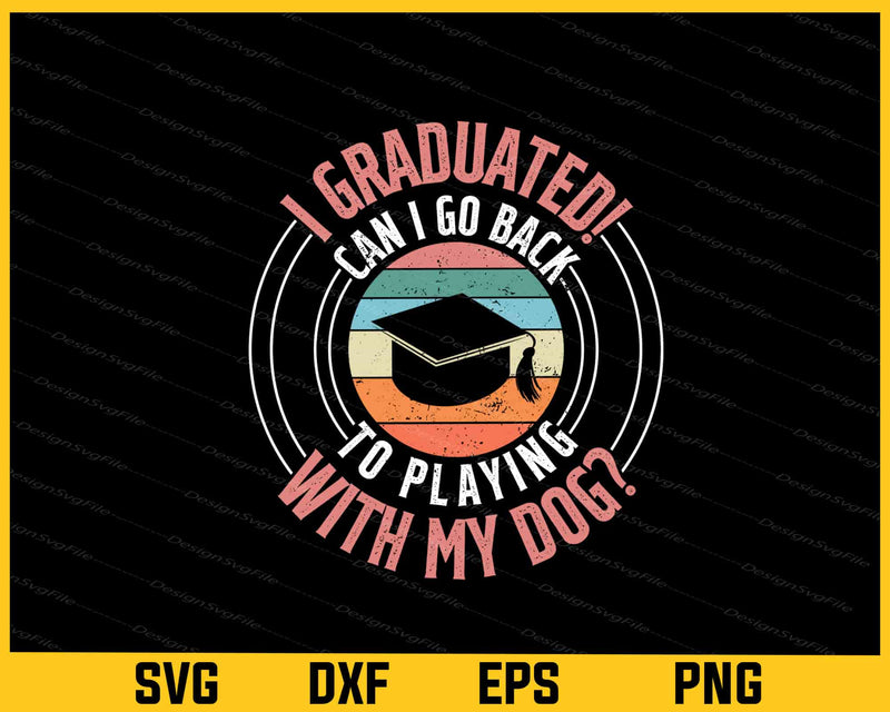 I Graduated Can I Go Back To Playing With Svg Cutting Printable File  - Premium Cutting Files in SVG, PNG & EPS Formats - Premium SVG Cutting Files for Crafts