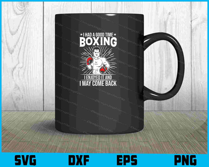 I Had A Good Time Boxing I Enjoyed It