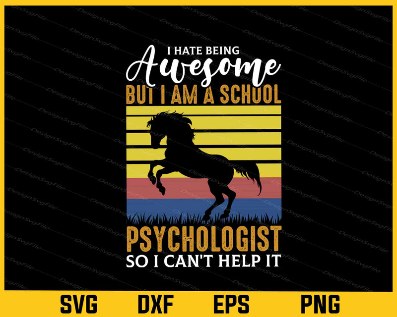 I Hate Being Awesome But I’m A School Psychologist Svg Cutting Printable File