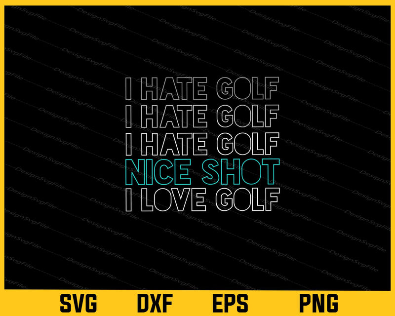 I Hate Golf I Hate Golf Nice Shot I Love Golf svg