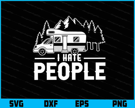 I Hate People Camping SVG PNG Digital Printable File  - Premium Cutting Files in SVG, PNG & EPS Formats - Premium SVG Cutting Files for Crafts