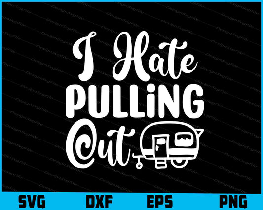 I Hate Pulling Out Camping Svg Png Design Cutting Printable File  - Premium Cutting Files in SVG, PNG & EPS Formats - Premium SVG Cutting Files for Crafts