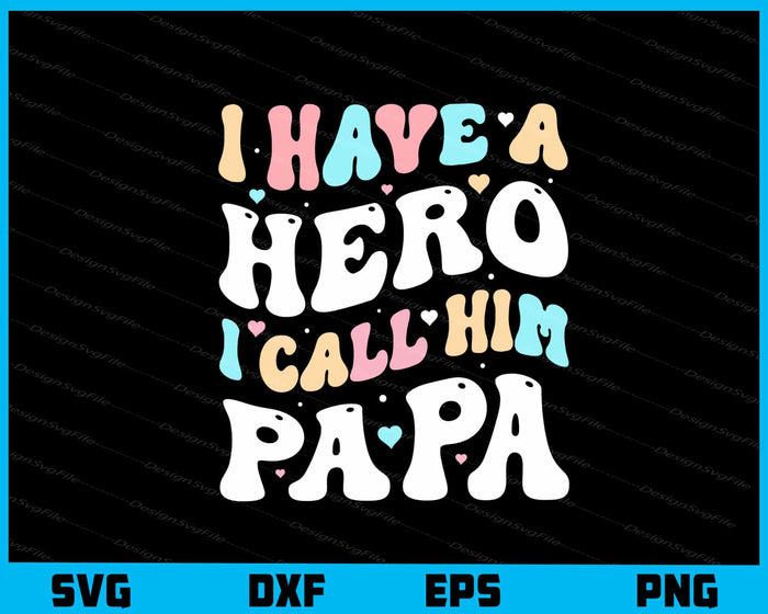 I Have A Hero I Call Him Papa Svg Cutting Printable File  - Premium Cutting Files in SVG, PNG & EPS Formats - Premium SVG Cutting Files for Crafts