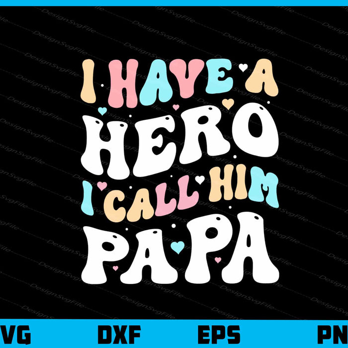 I Have A Hero I Call Him Papa Svg Cutting Printable File  - Premium Cutting Files in SVG, PNG & EPS Formats - Premium SVG Cutting Files for Crafts