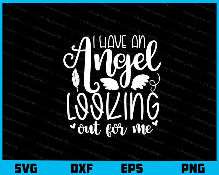 I Have An Angel Looking Out For Me Svg Cutting Printable File  - Premium Cutting Files in SVG, PNG & EPS Formats - Premium SVG Cutting Files for Crafts