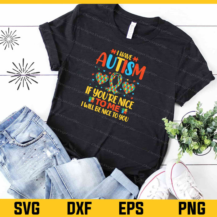 I Have Autism If You’re Nice To Me Svg Cutting Printable File  - Premium Cutting Files in SVG, PNG & EPS Formats - Premium SVG Cutting Files for Crafts