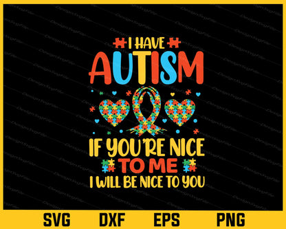 I Have Autism If You’re Nice To Me Svg Cutting Printable File  - Premium Cutting Files in SVG, PNG & EPS Formats - Premium SVG Cutting Files for Crafts